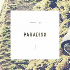 CAPSULE 010 : Paradiso