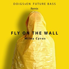 Miley Cyrus - Fly On The Wall (DOiGSvEN Remix)