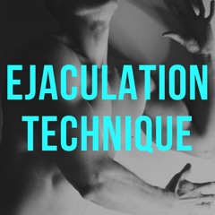 Ejaculation Technique