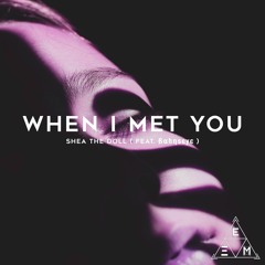 ßαhηѕєує - When I Met You Ft. Shea The Doll