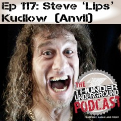 Episode 117 - Steve "Lips" Kudlow (Anvil)
