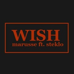 Marusse Ft. Steklo - WISH (Free DL)