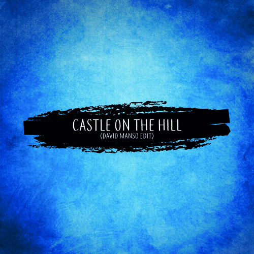 Ed Sheeran - Castle on the Hill (David Manso Edit)