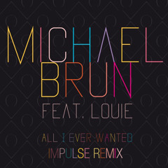 Michael Brun ft. Louie - All I Ever Wanted (Impulse Remix)