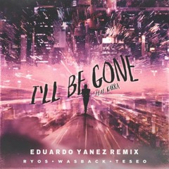 Ryos, Wasback & Teseo Feat KARRA - I'll Be Gone (Eduardo Yanez Remix)