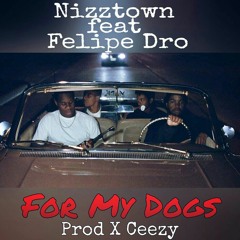 For My Dogs feat. Felipe' Dro prod. by Ceezy