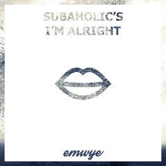 Subaholic's - I'm Alright