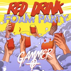 GAMMER - RED DRINK FOAM PARTY (SOLORIO REMIX)