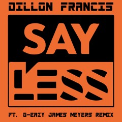 Dillon Francis (feat. G-Eazy) - Say Less [James Meyers Remix]