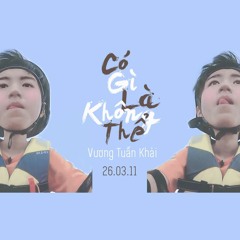 Có gì là không thể - Vương Tuấn Khải 26.03.11 || 11.03.26 王俊凯 - 有何不可