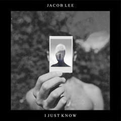Jacob Lee - I Just Know