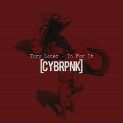 Tory Lanez - In For It [CYBRPNK Hacks It]