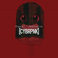 Popsikl - Graduation [CYBRPNK Hacks It]
