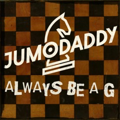 JumoDaddy - Always Be A G (Original Mix)