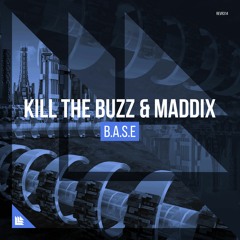 Kill The Buzz & Maddix - B.A.S.E  OUT NOW!