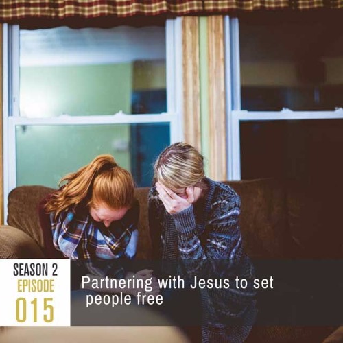 Season 2, Episode 15: Partnering with Jesus to Set People Free
