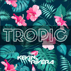Kevin Rivéra - Tropic (Original Mix) *Free DL*