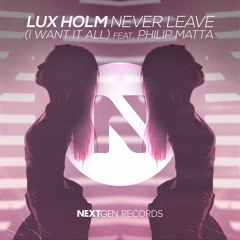 Lux Holm - I Want It All Ft. Philip Matta (Never Leave)