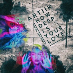 Calvin Harris - How Deep Is Your Love(ARTIIK Remix)