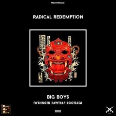 Radical Redemption - Big Boys (WSHNGTN Rawtrap Bootleg)[Festival Trap x UBN Exclusive]