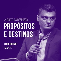 Propósitos e destinos | Tiago Brunet | 12/04/17