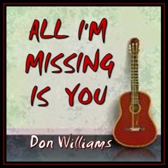 ALL I'M MISSING IS YOU (Don Williams) cover version