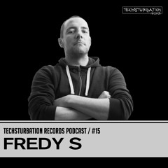 Fredy S - Techsturbation Records podcast #15