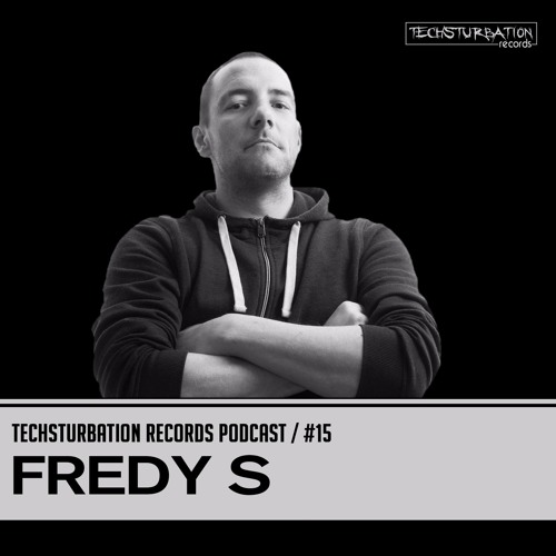 Fredy S - Techsturbation Records podcast #15