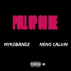 Pull Up On Me ft. Neno Calvin