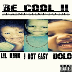 Be cool 2 #iasth ft dolo x lil kirk