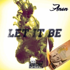 Anon Let It Be (Prod By Anon)