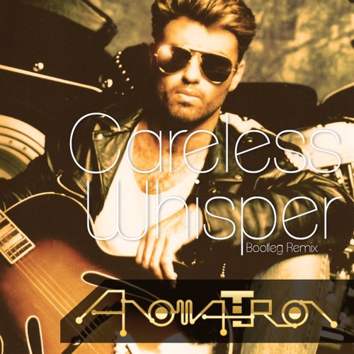 George Michael - Careless Whisper (Anomatron  Bootleg)