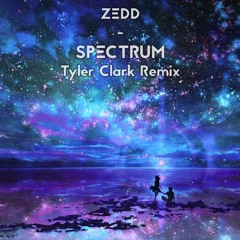 Zedd - Spectrum (Tyler Clark Remix)