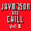 JAYM3SON & CHILL VOL. 2 (FREE DL)