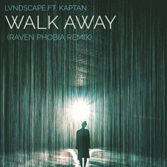 LVNDSCAPE Ft. Kaptan - Walk Away (Raven P. Remix)