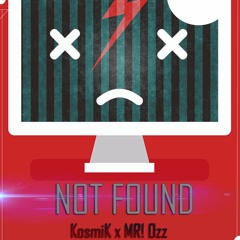 Kosmik X MR! Ozz - Not Found [FREE DL]