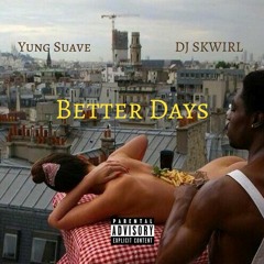 Yung Suave & DJ SkWirL - Better Days