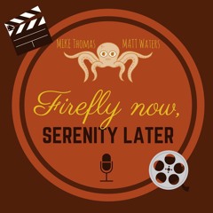 Firefly Now, Serenity Later Episode 1