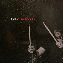 Dasher - We Know So