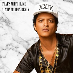 THAT'S WHAT I LIKE (AUSTIN MADDOX REMIX)