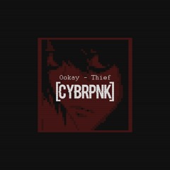 Ookay - Thief [CYBRPNK Hacks It]