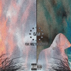 6AM (Ft. Nigz TG)