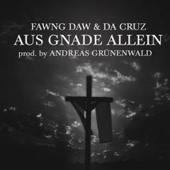 Fawng Daw & Da Cruz - Aus Gnade Allein (prod. by Andreas Grünenwald)