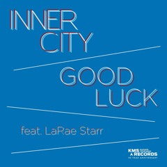 Inner City feat. LaRae Starr - Good Luck (Chuck Daniels Remix) KMS RECORDS