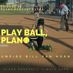 Episode 19 Play Ball, Plano | Bill Van Horn