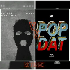 Future- Mask Off(Makj Remix) VS 4B X Aazar - Pop Dat(MOUSEK Mashup)