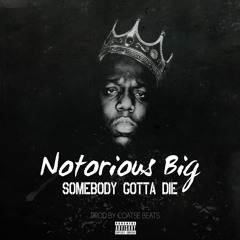 Notorious Big Somebody Gotta Die Remix-(Prod By Coatse Beats)
