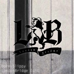Born Slippy (LondonBridge Edit )FREE DL