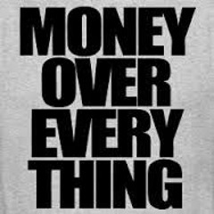 MONEY OVER EVERYTHING
