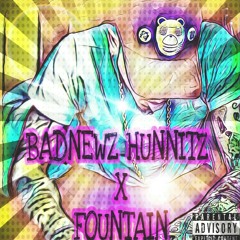 BadNewz Hunnitz-  Fountain (hunnitlifeent.)2017